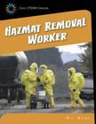 Hazmat Removal Worker (21st Century Skills Library: Cool Steam Careers) By Wil Mara Cover Image