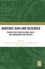 Audience Data and Research: Perspectives from Cultural Policy, Arts Management and Practice By Steven Hadley (Editor), Katya Johanson (Editor), Ben Walmsley (Editor) Cover Image