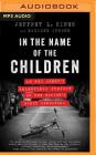 In the Name of the Children: An FBI Agent's Relentless Pursuit of the Nation's Worst Predators Cover Image