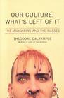 Our Culture, What's Left of It: The Mandarins and the Masses By Theodore Dalrymple Cover Image