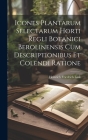 Icones Plantarum Selectarum Horti Regli Botanici Berolinensis Cum Descriptionibus Et Colendi Ratione By Heinrich Friedrich Link Cover Image