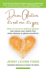 Dear Gluten, It's Not Me, It's You: How to survive without gluten and restore your health from celiac disease or gluten sensitivity By Jenny Levine Finke Cover Image