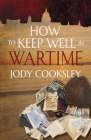 How to Keep Well in Wartime By Jody Cooksley Cover Image