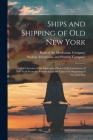 Ships and Shipping of Old New York: a Brief Account of the Interesting Phases of the Commerce of New York From the Foundation of the City to the Begin Cover Image