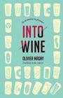 Into Wine: An Invitation to Pleasure By Olivier Magny Cover Image