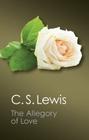 The Allegory of Love: A Study in Medieval Tradition (Canto Classics) By C. S. Lewis Cover Image
