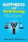 Happiness and Well-Being: Wealth, Pleasure and Virtue in Good Life By Rajendra M. Chakrabarti Cover Image
