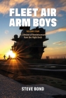 Fleet Air Arm Boys: Volume Four: A Lifetime of Reminiscences from the Flight Deck By Steve Bond Cover Image