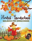 Herbst - Landschaft Malbuch Für Erwachsene: Herbst Geschenk Für Erwachsene, Männer und Frauen Cover Image