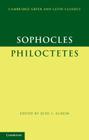 Sophocles: Philoctetes (Cambridge Greek and Latin Classics) By Sophocles, Seth L. Schein (Editor) Cover Image