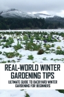 Real-World Winter Gardening Tips: Ultimate Guide To Backyard Winter Gardening For Beginners: Vegetables Fresh Organic Cover Image