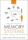 The Evolution of Memory Systems: Ancestors, Anatomy, and Adaptations By Elisabeth Murray, Steven Wise, Kim Graham Cover Image