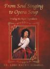 From Soul Singing to Opera Soup: Finding the Right Ingredients By Lori Brown Mirabal Cover Image