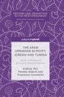 The Arab Uprisings in Egypt, Jordan and Tunisia: Social, Political and Economic Transformations (Reform and Transition in the Mediterranean) By Andrea Teti, Pamela Abbott, Francesco Cavatorta Cover Image