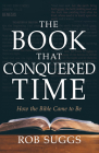 The Book That Conquered Time: How the Bible Came to Be Cover Image
