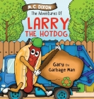 The Adventures of Larry the Hot Dog: Gary the Garbage Man By M. C. Dixon, 1000 Storybooks (Illustrator) Cover Image