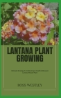 Lantana Plant Growing: Ultimate Strategy To Cultivating A Health & Blossom Lantana Flower Plant By Ross Westley Cover Image