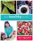 My Healthy Dish: More Than 85 Fresh & Easy Recipes for the Whole Family Cover Image