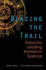 Blazing the Trail: Essays by Leading Women in Science By Rhiannon Meharchand, Emma Ideal Cover Image