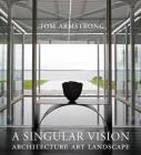 A Singular Vision: Architecture, Art, Landscape By Tom Armstrong Cover Image
