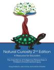 Natural Curiosity 2nd Edition: A Resource for Educators: Considering Indigenous Perspectives in Children's Environmental Inquiry Cover Image