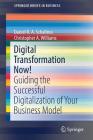 Digital Transformation Now!: Guiding the Successful Digitalization of Your Business Model (SpringerBriefs in Business) Cover Image