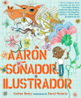 Aarón Soñador, ilustrador / Aaron Slater, Illustrator (Los Preguntones / The Questioneers) By Andrea Beaty, David Roberts (Illustrator) Cover Image