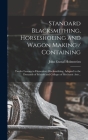 Standard Blacksmithing, Horseshoeing and Wagon Making / Containing: Twelve Lessons in Elementary Blacksmithing, Adapted to the Demands of Schools and By Holmström John Gustaf Cover Image