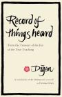 Record of Things Heard: From the Treasury of the Eye of the True Teaching By Thomas Cleary (Translated by) Cover Image