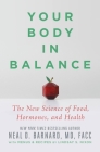Your Body in Balance: The New Science of Food, Hormones, and Health By Neal D. Barnard, MD, MD, FACC, Lindsay S. Nixon (Contributions by) Cover Image