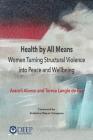 Health by All Means: Women turning structural violence into peace and wellbeing By Araceli Alonso, Teresa Langle De Paz Cover Image