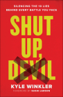 Shut Up, Devil: Silencing the 10 Lies Behind Every Battle You Face By Kyle Winkler, Susie Larson (Foreword by) Cover Image