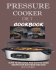 Pressure Cooker Diet Cookbook: Over 70 Delicious and Easy-to-Cook Recipes for Busy Mum and Dad By Olivia Perez Cover Image
