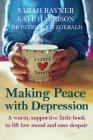 Making Peace with Depression: A warm, supportive little book to reduce stress and ease low mood (Making Friends) By Sarah Rayner, Kate Harrison, Patrick Fitzgerald Cover Image