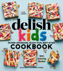 The Delish Kids (Super-Awesome, Crazy-Fun, Best-Ever) Cookbook: 100+ Amazing Recipes Cover Image