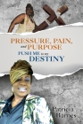 Pressure Pain and Purpose Push Me to my Destiny book By Patricia Barnes Cover Image