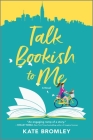 Talk Bookish to Me: A Romantic Comedy By Kate Bromley Cover Image