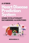 A Hybrid Heart Disease Prediction System Using Evolutionary Datamining Algorithms By Mohandas S Cover Image