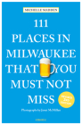 111 Places in Milwaukee That You Must Not Miss By Michelle Madden, Janet McMillan (Photographer) Cover Image