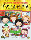 Holidays are Better with Friends (Friends Picture Book) (Media tie-in) By Micol Ostow, Keiron Ward (Illustrator) Cover Image