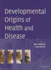 Developmental Origins of Health and Disease By Peter Gluckman (Editor), Mark Hanson (Editor) Cover Image