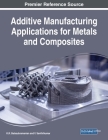 Additive Manufacturing Applications for Metals and Composites By K. R. Balasubramanian (Editor), V. Senthilkumar (Editor) Cover Image
