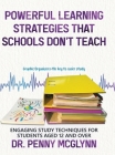 Powerful Learning Strategies that Schools Don't Teach: Engaging Study Techniques for Students Aged 12 and Over By Penny McGlynn Cover Image