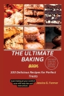 The Ultimate Baking Book: 100 Delicious Recipes for Perfect Treats By Jessica G. Farmer Cover Image