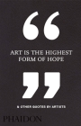 Art Is the Highest Form of Hope & Other Quotes by Artists Cover Image