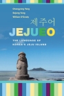 Jejueo: The Language of Korea's Jeju Island By Changyong Yang, Sejung Yang, William O'Grady Cover Image