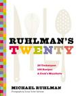 Ruhlman's Twenty: 20 Techniques, 100 Recipes, A Cook's Manifesto (The Science of Cooking, Culinary Books, Chef Cookbooks, Cooking Techniques Book) Cover Image
