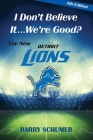 I Don't Believe It... We're Good? The New Detroit Lions By Barry Schumer, Elizabeth A. Atkins (Editor) Cover Image