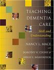 Teaching Dementia Care: Skill and Understanding By Nancy L. Mace Cover Image