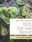 Oh! 1001 Homemade Dip and Spread Recipes: An One-of-a-kind Homemade Dip and Spread Cookbook By Joyce Johnson Cover Image